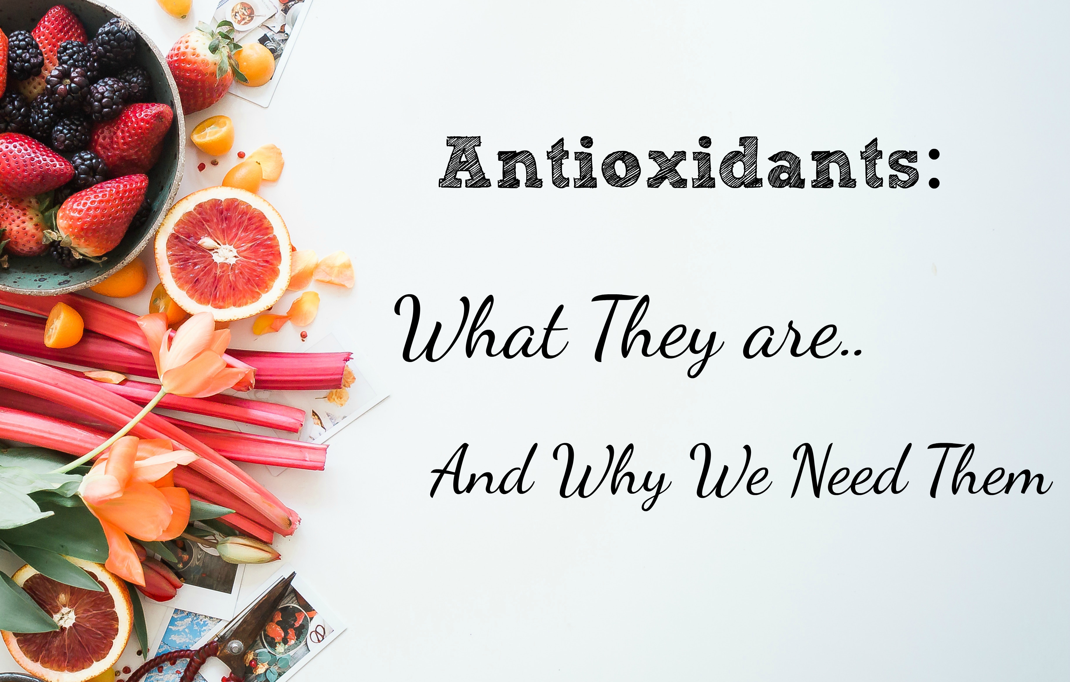 What are antioxidants and why do we need them?