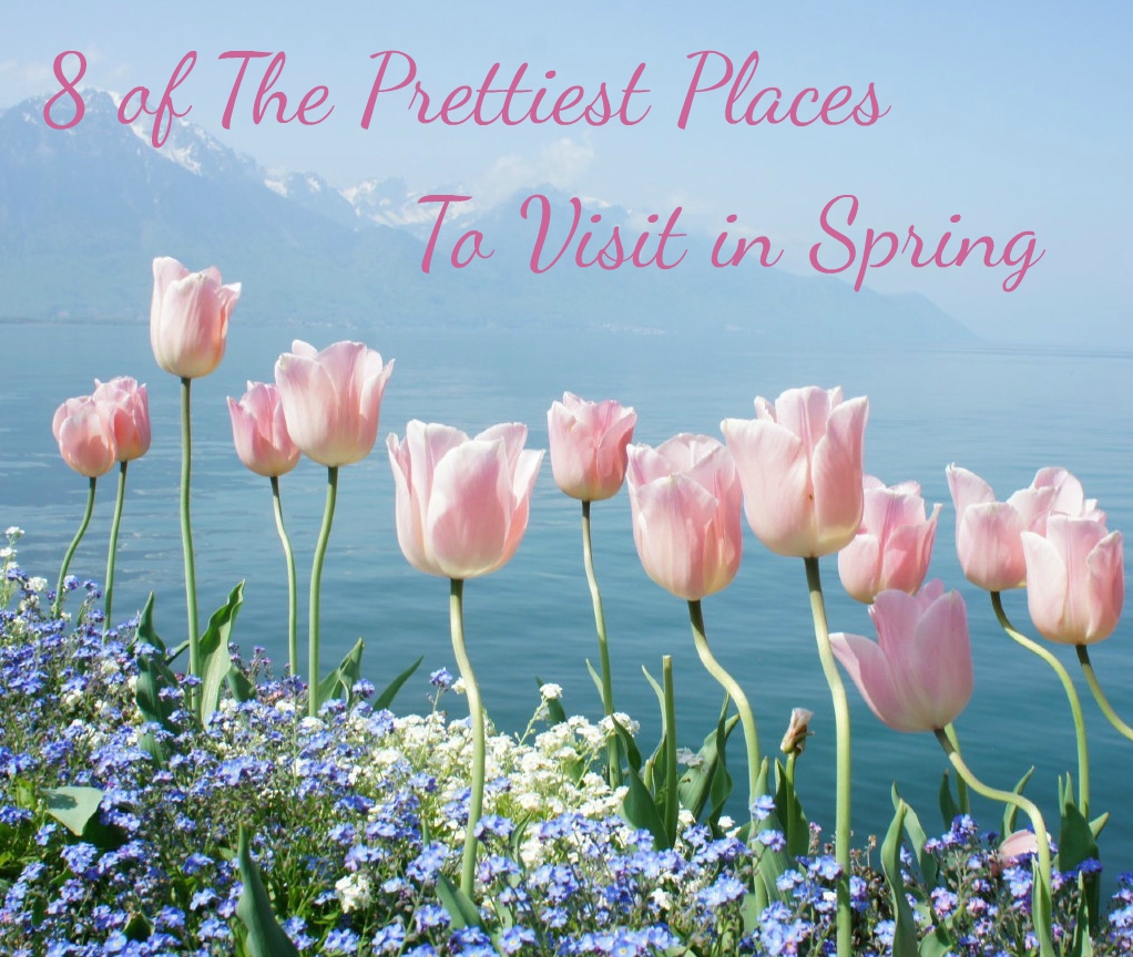 Prettiest places to visit in spring, most beautiful spring vacations, prettiest places in spring, springtime places to visit, where to travel in Spring